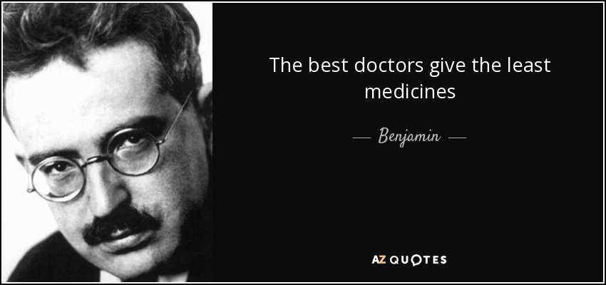 The best doctors give the least medicines - Benjamin