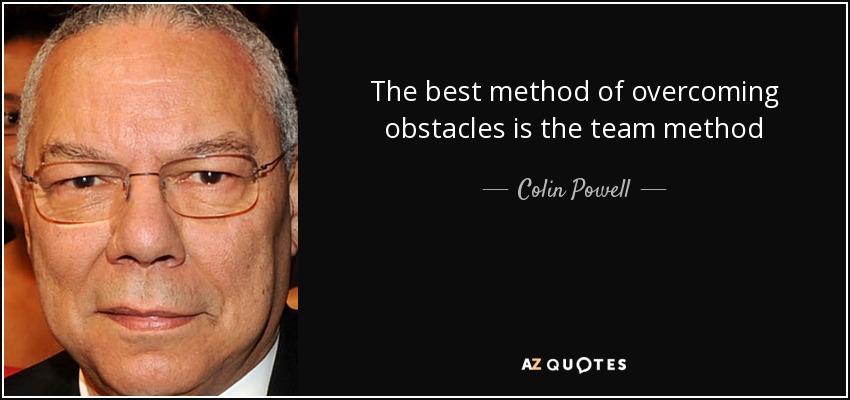 Colin Powell quote: The best method of overcoming obstacles is the team