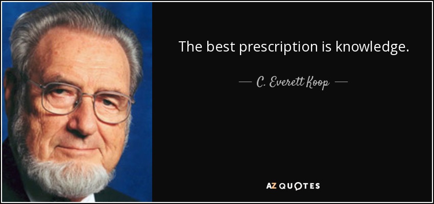 The best prescription is knowledge. - C. Everett Koop