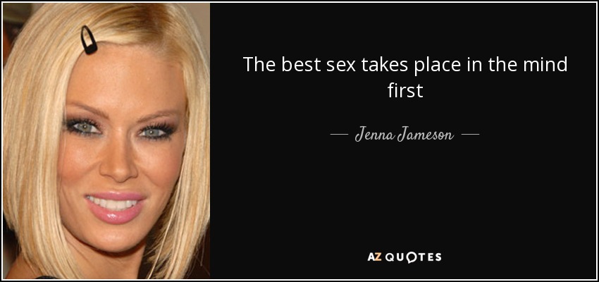 The best sex takes place in the mind first - Jenna Jameson