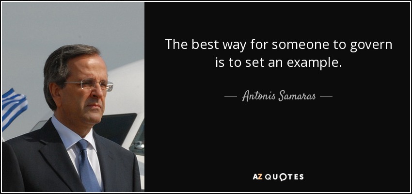 The best way for someone to govern is to set an example. - Antonis Samaras