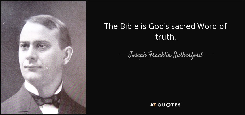 The Bible is God's sacred Word of truth. - Joseph Franklin Rutherford