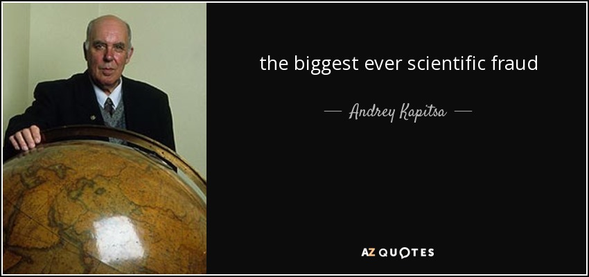 the biggest ever scientific fraud - Andrey Kapitsa