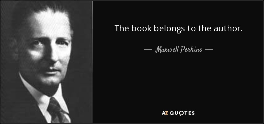 The book belongs to the author. - Maxwell Perkins