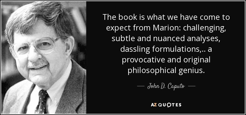 The book is what we have come to expect from Marion: challenging, subtle and nuanced analyses, dassling formulations, . . a provocative and original philosophical genius. - John D. Caputo