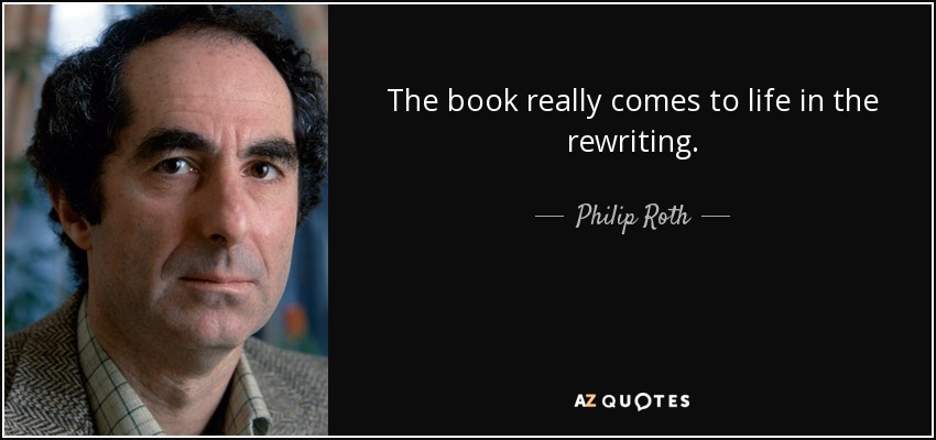 The book really comes to life in the rewriting. - Philip Roth