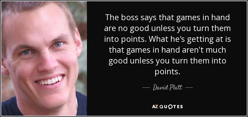 The boss says that games in hand are no good unless you turn them into points. What he's getting at is that games in hand aren't much good unless you turn them into points. - David Platt