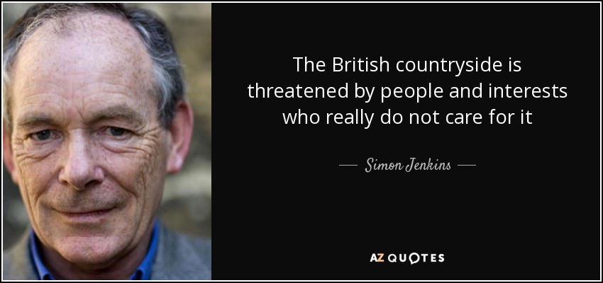 The British countryside is threatened by people and interests who really do not care for it - Simon Jenkins
