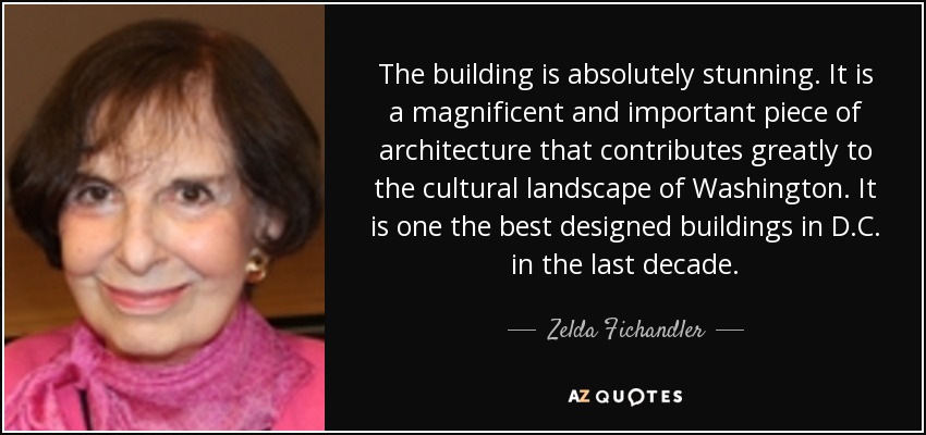 The building is absolutely stunning. It is a magnificent and important piece of architecture that contributes greatly to the cultural landscape of Washington. It is one the best designed buildings in D.C. in the last decade. - Zelda Fichandler