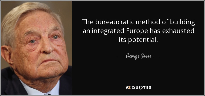 The bureaucratic method of building an integrated Europe has exhausted its potential. - George Soros