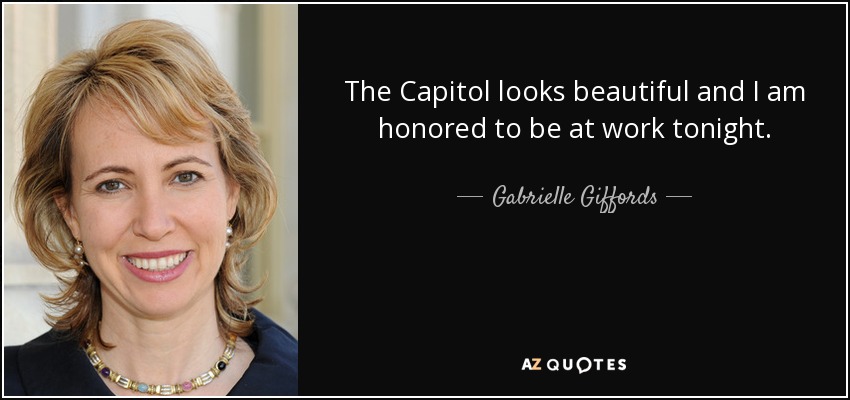 The Capitol looks beautiful and I am honored to be at work tonight. - Gabrielle Giffords