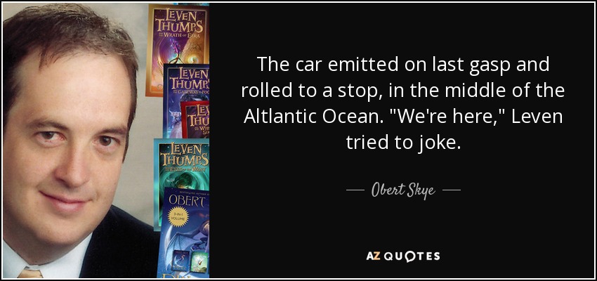The car emitted on last gasp and rolled to a stop, in the middle of the Altlantic Ocean. 