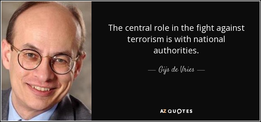 The central role in the fight against terrorism is with national authorities. - Gijs de Vries