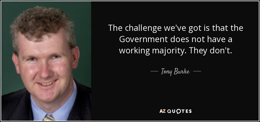 The challenge we've got is that the Government does not have a working majority. They don't. - Tony Burke