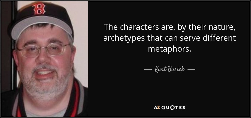 The characters are, by their nature, archetypes that can serve different metaphors. - Kurt Busiek