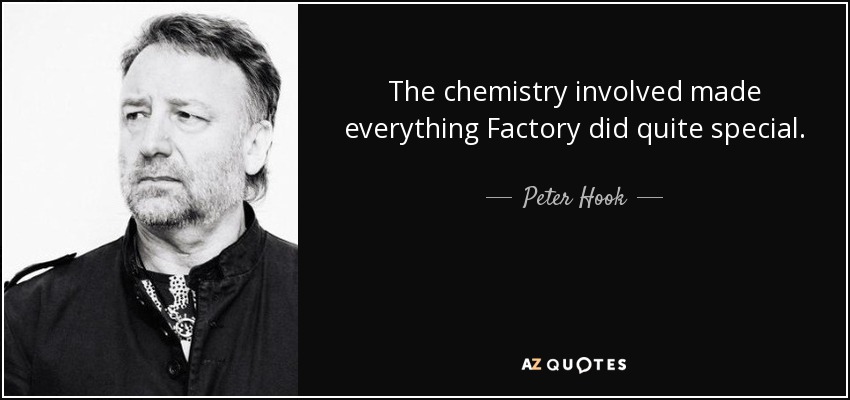 The chemistry involved made everything Factory did quite special. - Peter Hook