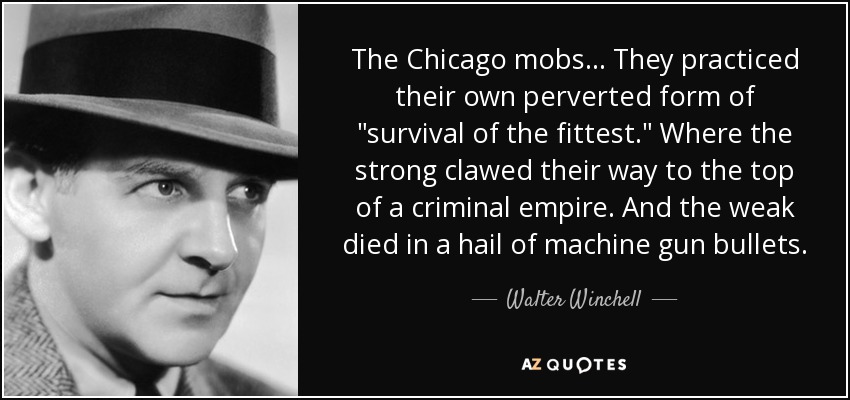 The Chicago mobs... They practiced their own perverted form of 