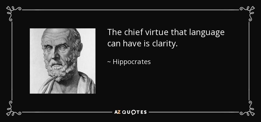 The chief virtue that language can have is clarity. - Hippocrates