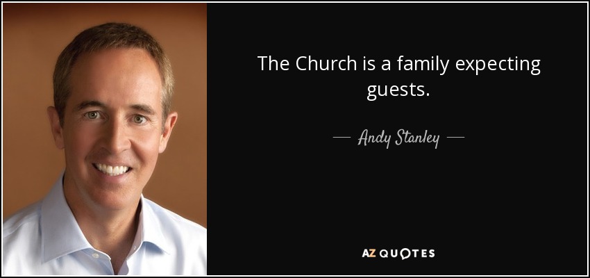 The Church is a family expecting guests. - Andy Stanley