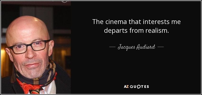 The cinema that interests me departs from realism. - Jacques Audiard
