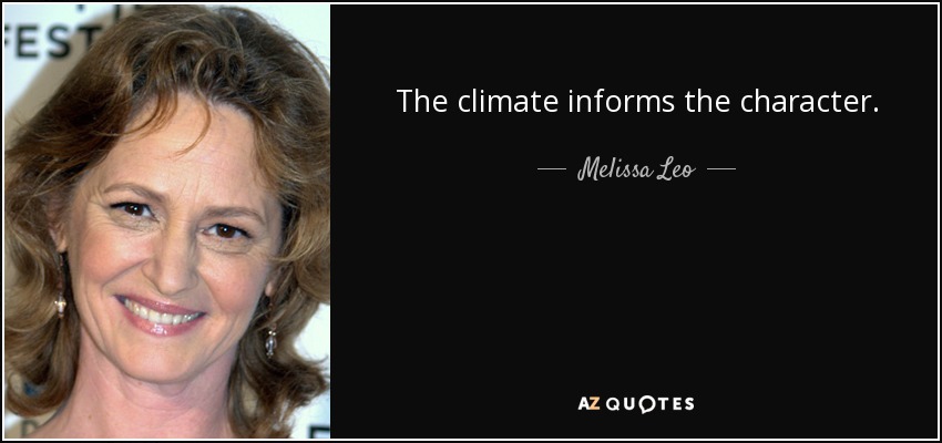 The climate informs the character. - Melissa Leo