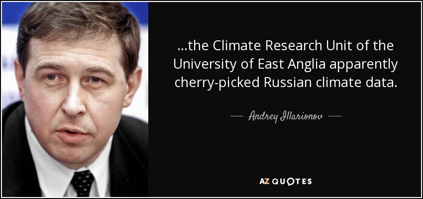 ...the Climate Research Unit of the University of East Anglia apparently cherry-picked Russian climate data. - Andrey Illarionov