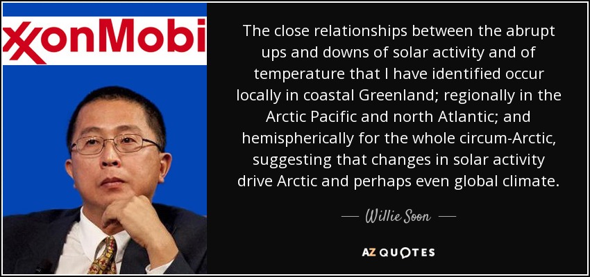 The close relationships between the abrupt ups and downs of solar activity and of temperature that I have identified occur locally in coastal Greenland; regionally in the Arctic Pacific and north Atlantic; and hemispherically for the whole circum-Arctic, suggesting that changes in solar activity drive Arctic and perhaps even global climate. - Willie Soon