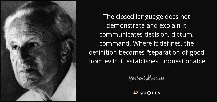 The closed language does not demonstrate and explain it communicates decision, dictum, command. Where it defines, the definition becomes 