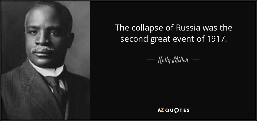 The collapse of Russia was the second great event of 1917. - Kelly Miller