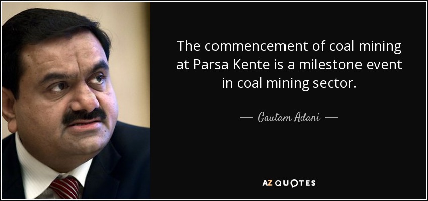 The commencement of coal mining at Parsa Kente is a milestone event in coal mining sector. - Gautam Adani