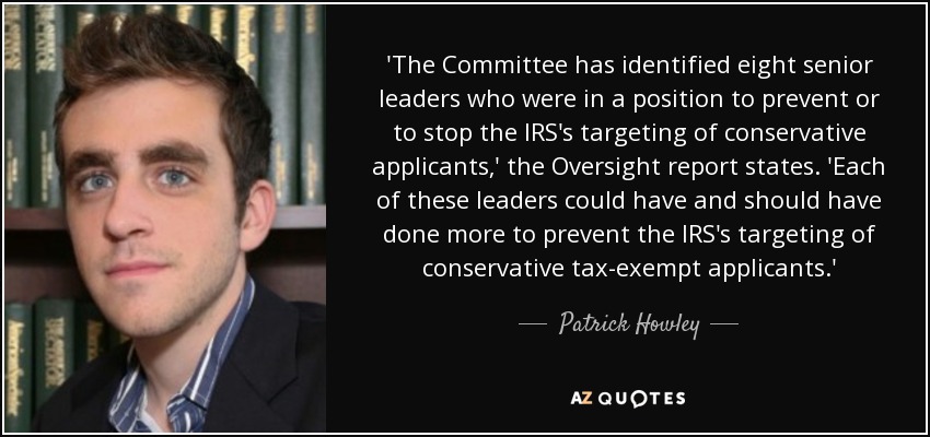 'The Committee has identified eight senior leaders who were in a position to prevent or to stop the IRS's targeting of conservative applicants,' the Oversight report states. 'Each of these leaders could have and should have done more to prevent the IRS's targeting of conservative tax-exempt applicants.' - Patrick Howley