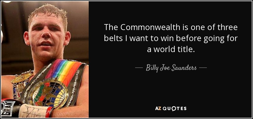 The Commonwealth is one of three belts I want to win before going for a world title. - Billy Joe Saunders