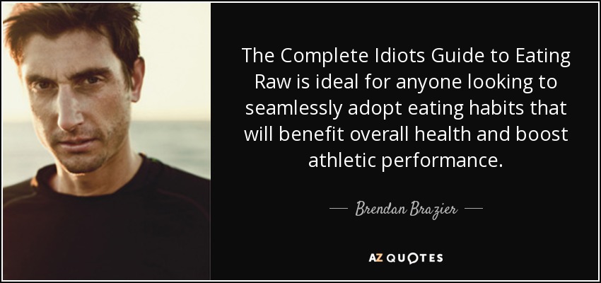 The Complete Idiots Guide to Eating Raw is ideal for anyone looking to seamlessly adopt eating habits that will benefit overall health and boost athletic performance. - Brendan Brazier