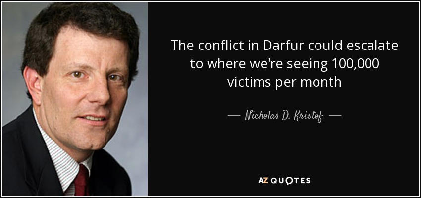 The conflict in Darfur could escalate to where we're seeing 100,000 victims per month - Nicholas D. Kristof