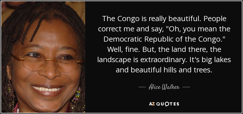 The Congo is really beautiful. People correct me and say, 