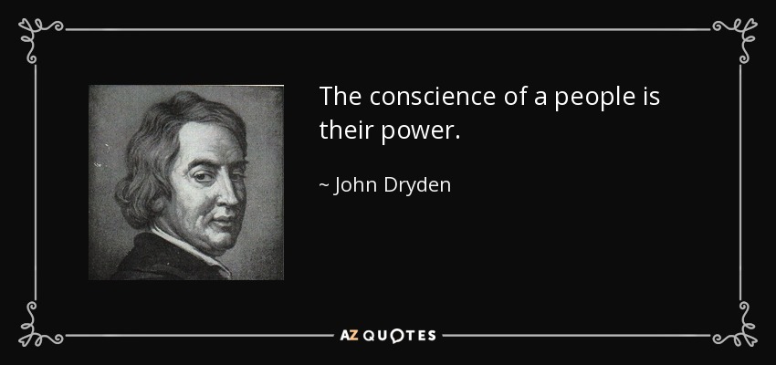 The conscience of a people is their power. - John Dryden