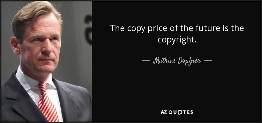 The copy price of the future is the copyright. - Mathias Dopfner