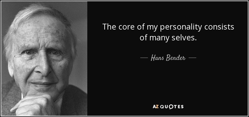 The core of my personality consists of many selves. - Hans Bender