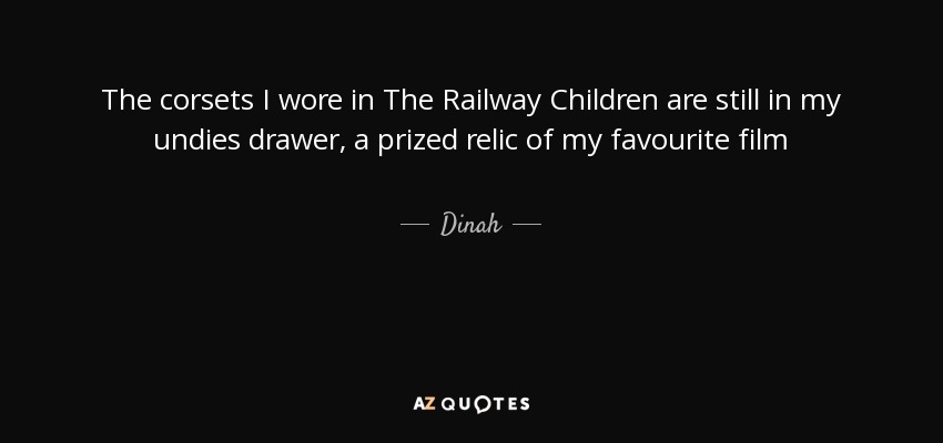 The corsets I wore in The Railway Children are still in my undies drawer, a prized relic of my favourite film - Dinah