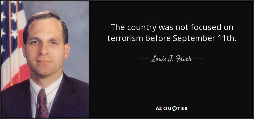The country was not focused on terrorism before September 11th. - Louis J. Freeh