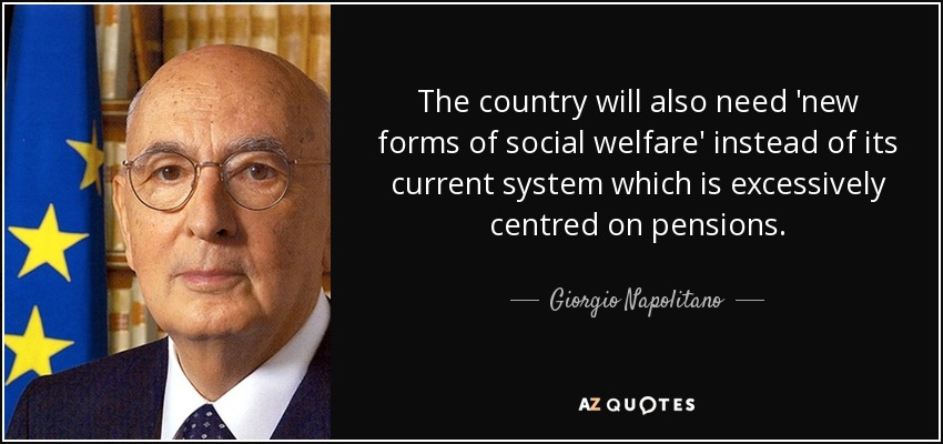 The country will also need 'new forms of social welfare' instead of its current system which is excessively centred on pensions. - Giorgio Napolitano