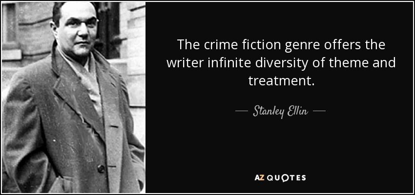 The crime fiction genre offers the writer infinite diversity of theme and treatment. - Stanley Ellin