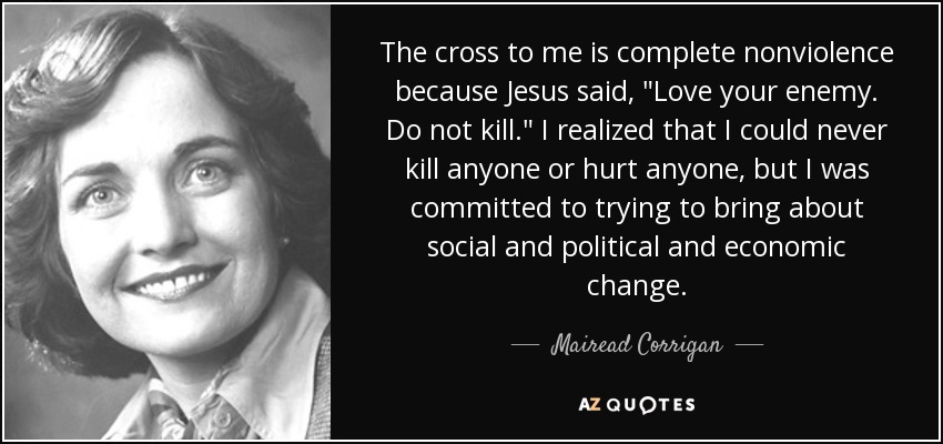 The cross to me is complete nonviolence because Jesus said, 