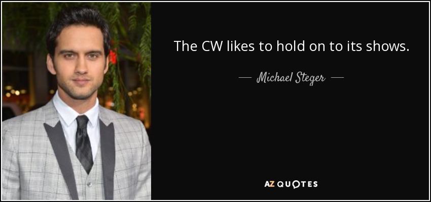 The CW likes to hold on to its shows. - Michael Steger