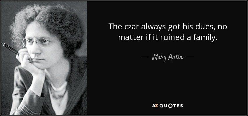 The czar always got his dues, no matter if it ruined a family. - Mary Antin