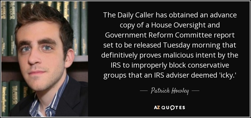 The Daily Caller has obtained an advance copy of a House Oversight and Government Reform Committee report set to be released Tuesday morning that definitively proves malicious intent by the IRS to improperly block conservative groups that an IRS adviser deemed 'icky.' - Patrick Howley