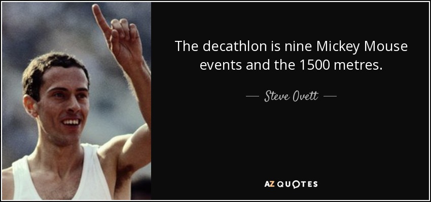 The decathlon is nine Mickey Mouse events and the 1500 metres. - Steve Ovett