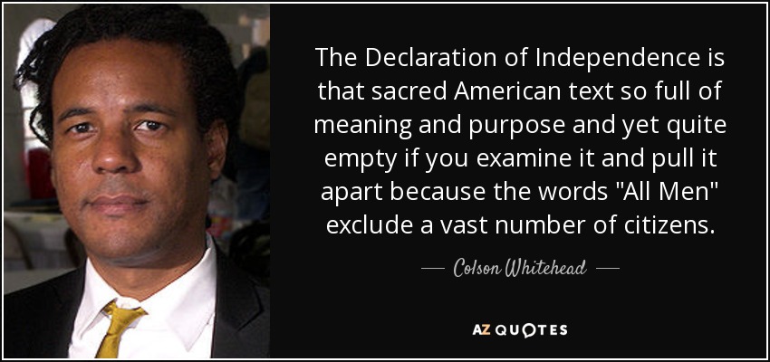 The Declaration of Independence is that sacred American text so full of meaning and purpose and yet quite empty if you examine it and pull it apart because the words 