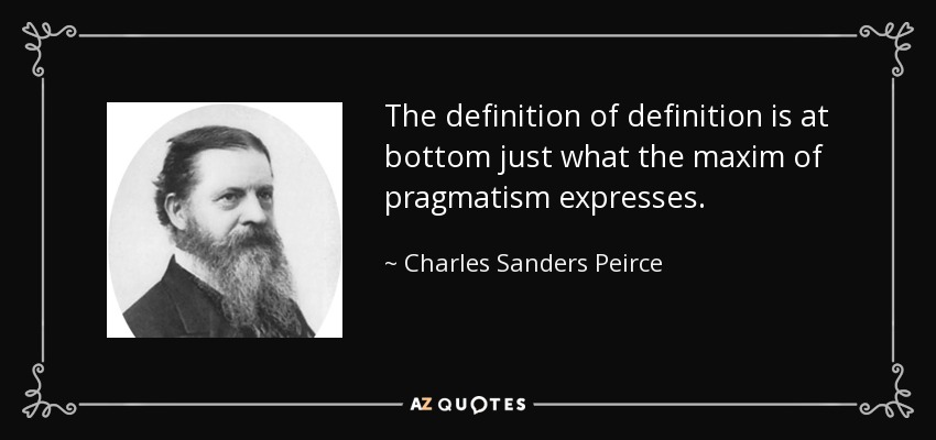Charles Sanders Peirce quote: The definition of definition is at bottom just what the...