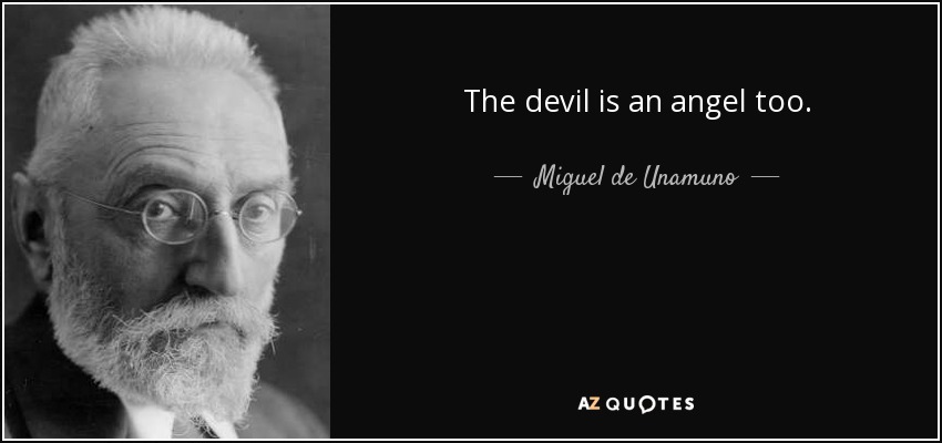 The devil is an angel too. - Miguel de Unamuno